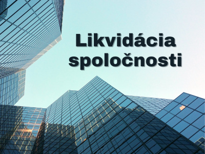 Likvidácia spoločnosti, alebo ako zrušiť firmu?